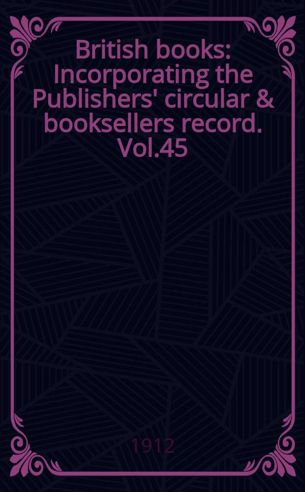 British books : Incorporating the Publishers' circular & booksellers record. Vol.45 (96), №2389