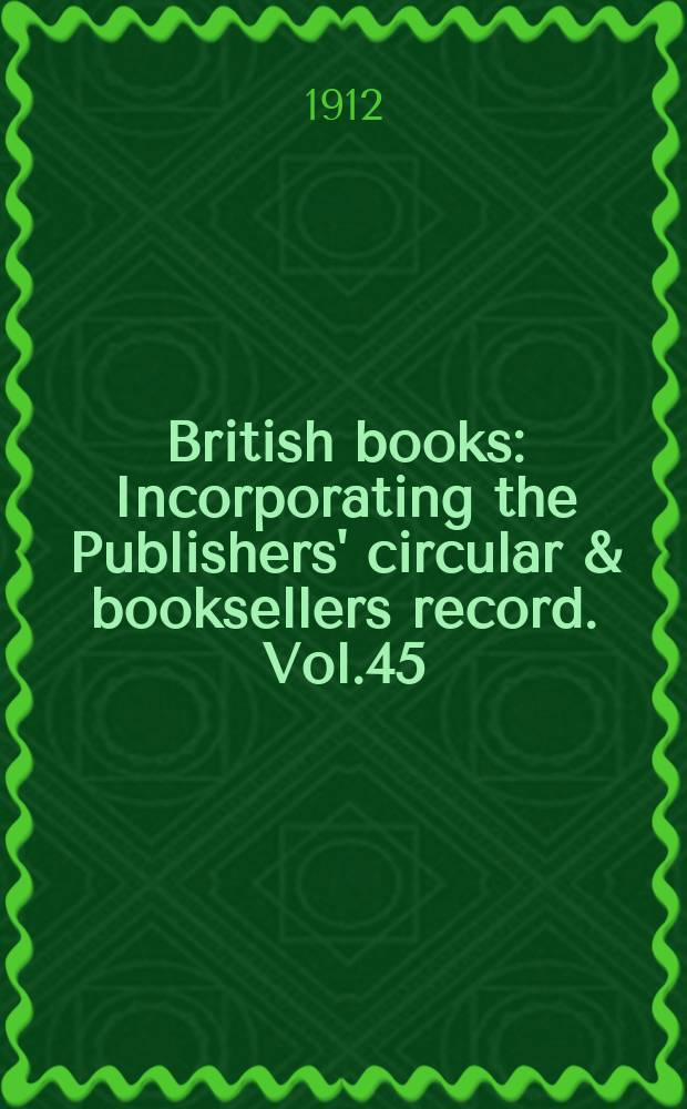 British books : Incorporating the Publishers' circular & booksellers record. Vol.45 (96), №2390