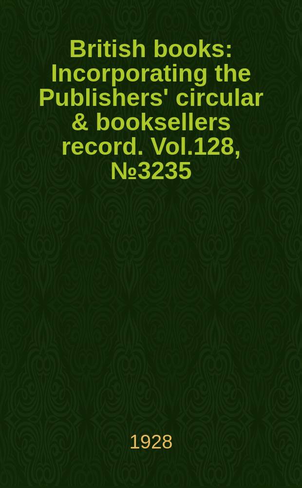 British books : Incorporating the Publishers' circular & booksellers record. Vol.128, №3235