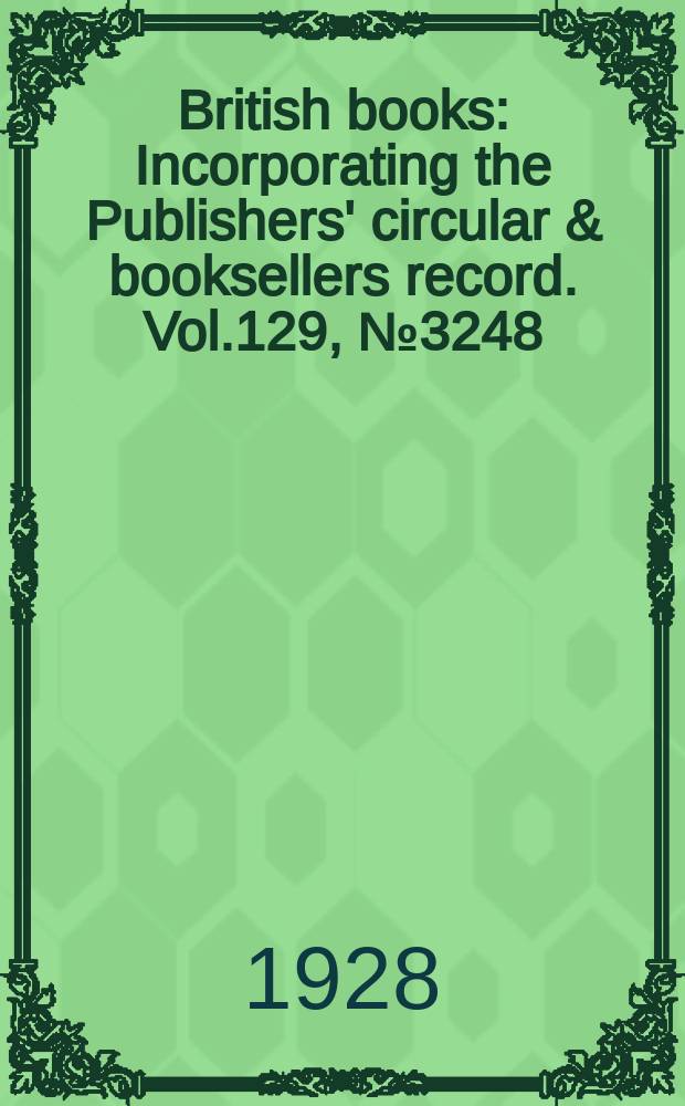British books : Incorporating the Publishers' circular & booksellers record. Vol.129, №3248