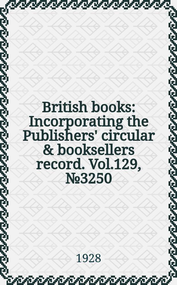 British books : Incorporating the Publishers' circular & booksellers record. Vol.129, №3250