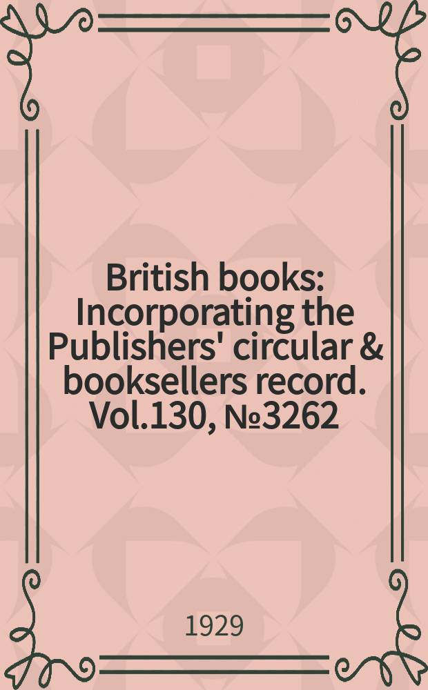 British books : Incorporating the Publishers' circular & booksellers record. Vol.130, №3262