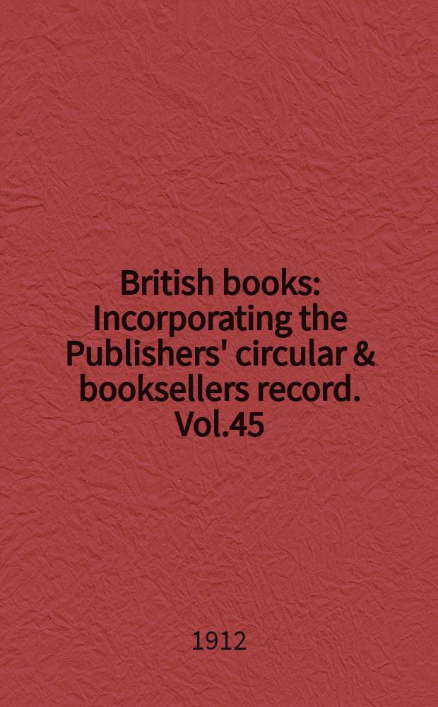 British books : Incorporating the Publishers' circular & booksellers record. Vol.45 (96), №2393