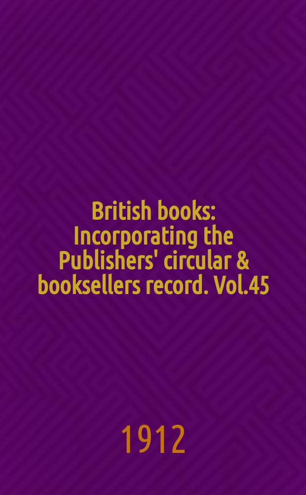 British books : Incorporating the Publishers' circular & booksellers record. Vol.45 (96), №2394