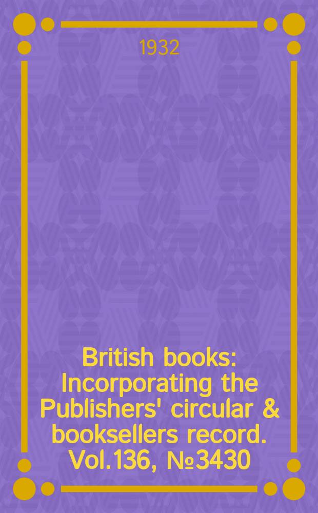 British books : Incorporating the Publishers' circular & booksellers record. Vol.136, №3430