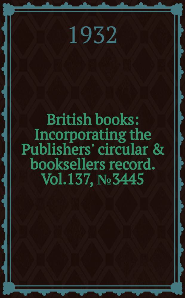 British books : Incorporating the Publishers' circular & booksellers record. Vol.137, №3445