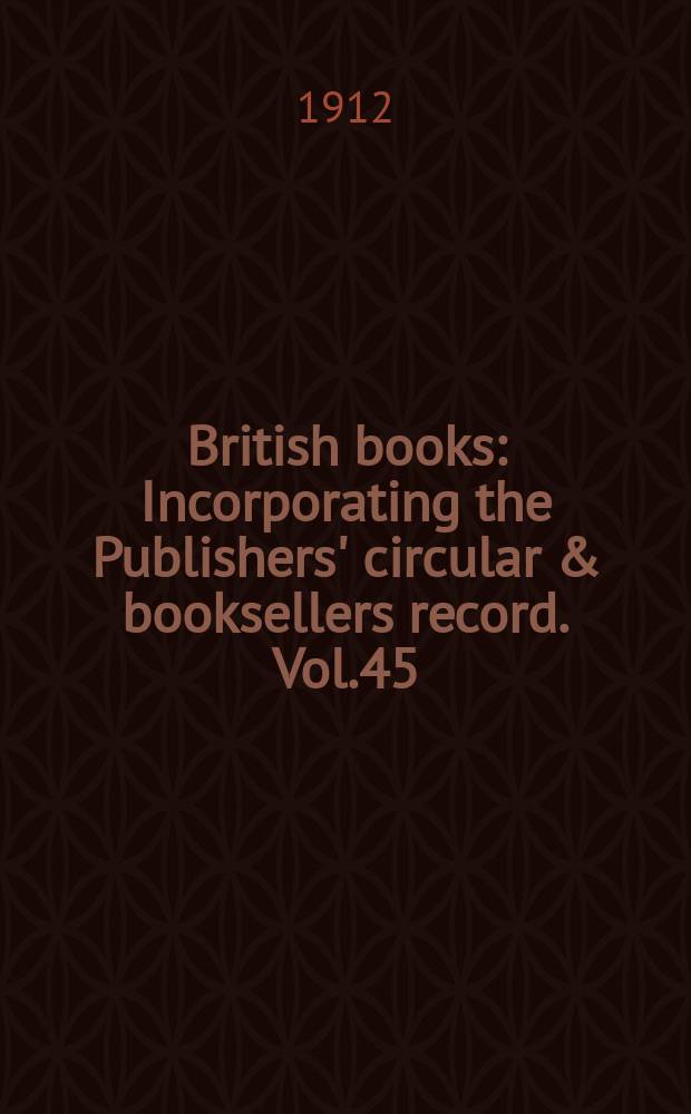 British books : Incorporating the Publishers' circular & booksellers record. Vol.45 (96), №2400