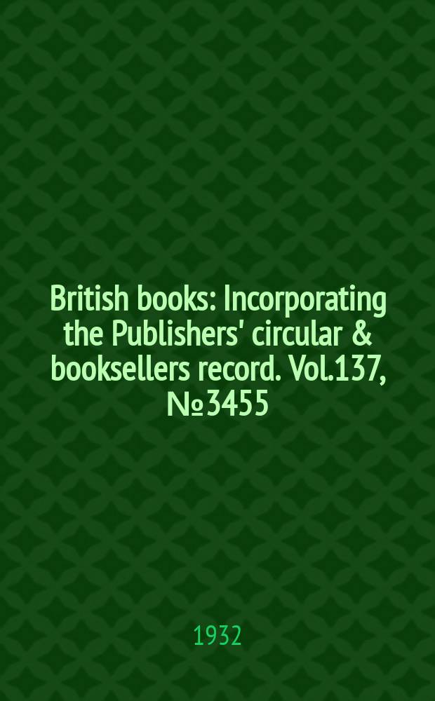 British books : Incorporating the Publishers' circular & booksellers record. Vol.137, №3455