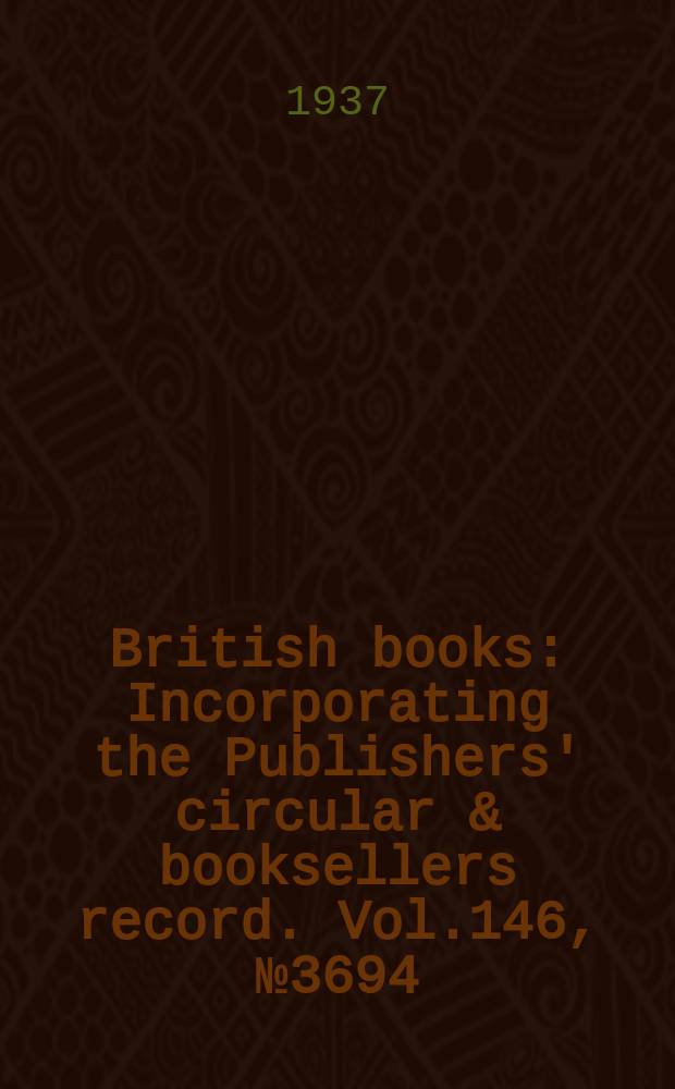 British books : Incorporating the Publishers' circular & booksellers record. Vol.146, №3694
