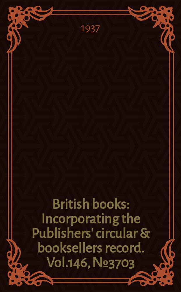 British books : Incorporating the Publishers' circular & booksellers record. Vol.146, №3703
