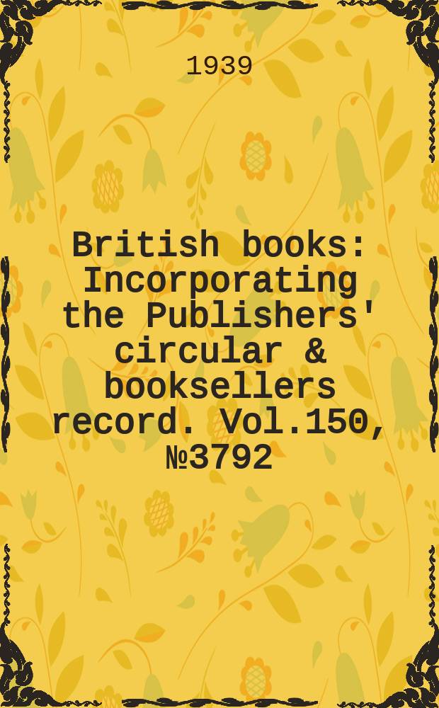 British books : Incorporating the Publishers' circular & booksellers record. Vol.150, №3792