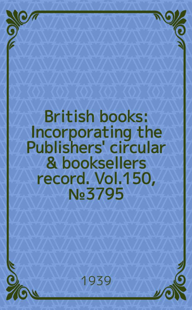 British books : Incorporating the Publishers' circular & booksellers record. Vol.150, №3795