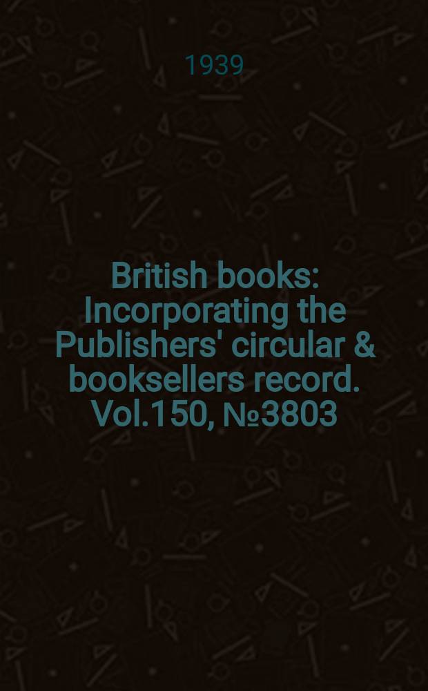British books : Incorporating the Publishers' circular & booksellers record. Vol.150, №3803