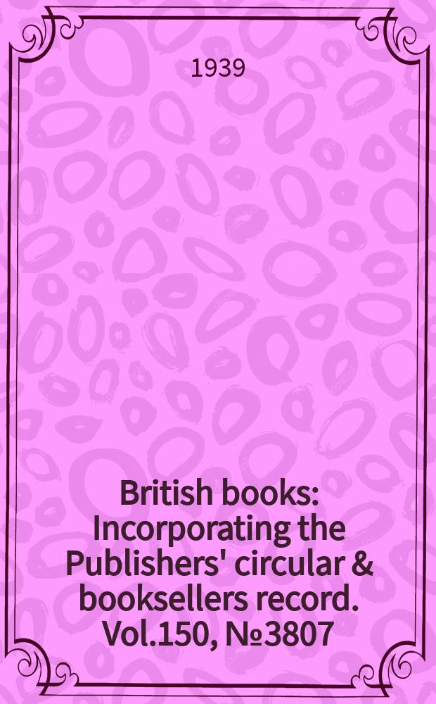 British books : Incorporating the Publishers' circular & booksellers record. Vol.150, №3807
