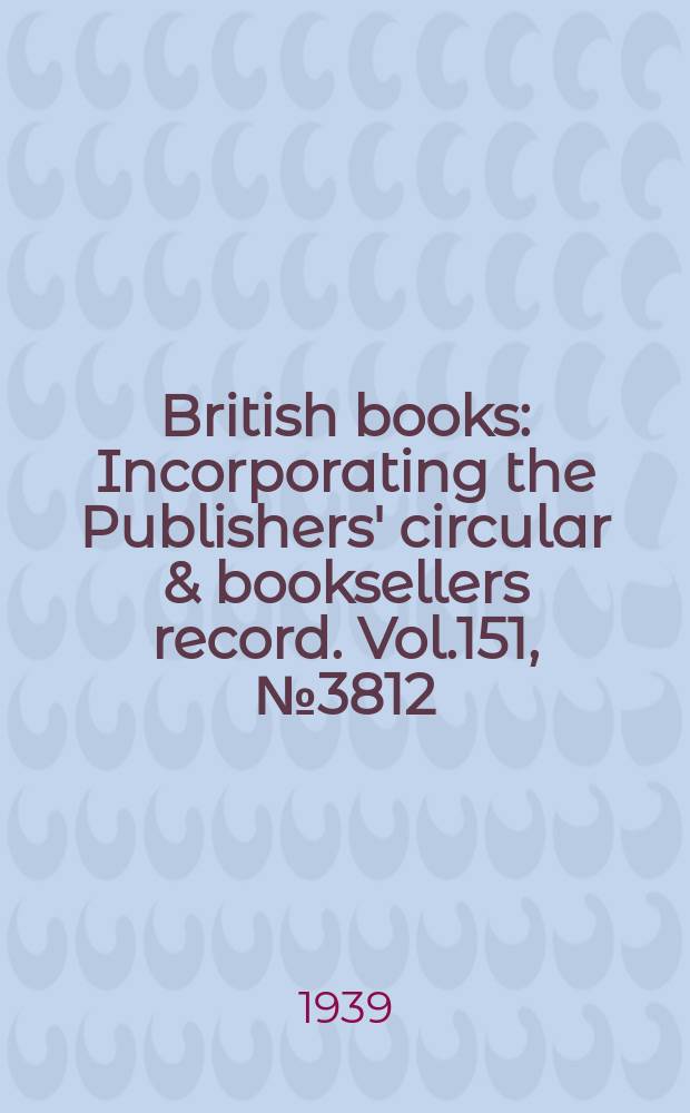 British books : Incorporating the Publishers' circular & booksellers record. Vol.151, №3812