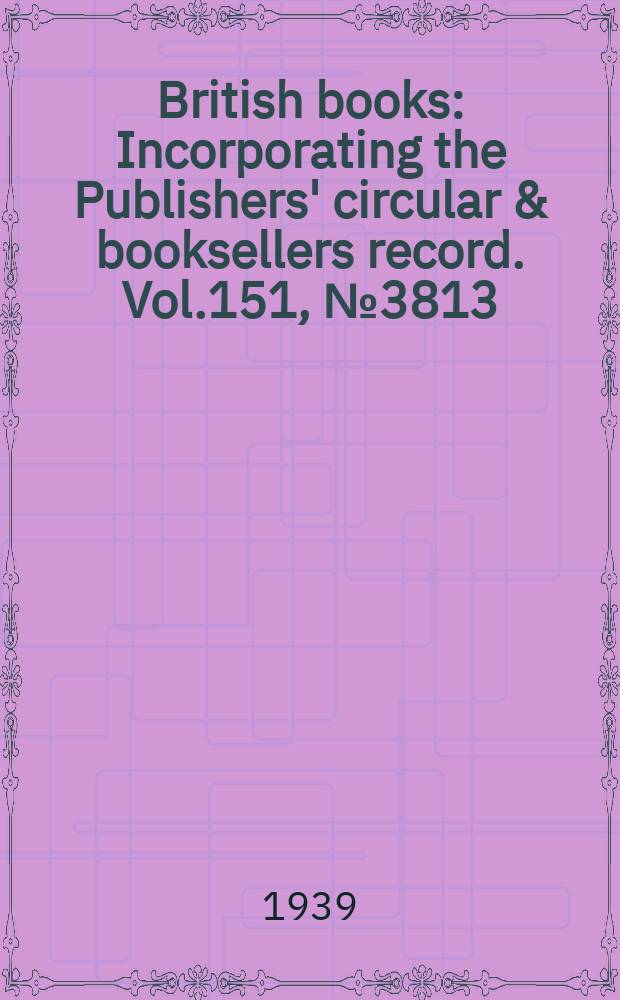 British books : Incorporating the Publishers' circular & booksellers record. Vol.151, №3813
