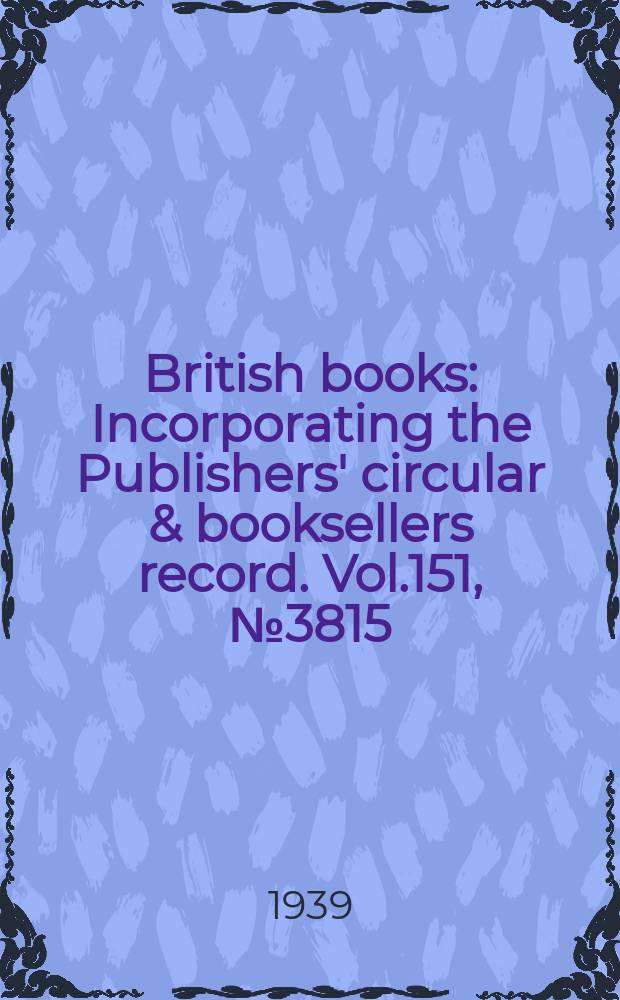 British books : Incorporating the Publishers' circular & booksellers record. Vol.151, №3815