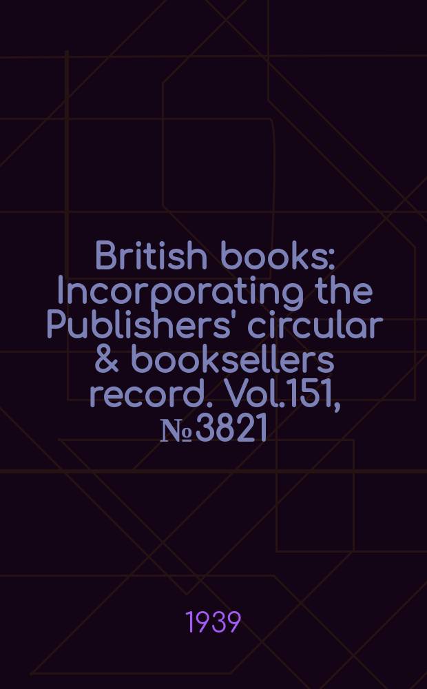 British books : Incorporating the Publishers' circular & booksellers record. Vol.151, №3821