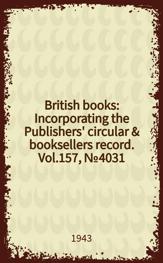 British books : Incorporating the Publishers' circular & booksellers record. Vol.157, №4031