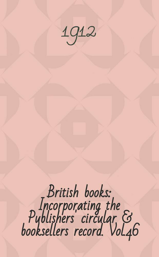 British books : Incorporating the Publishers' circular & booksellers record. Vol.46 (97), №2418