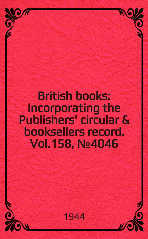 British books : Incorporating the Publishers' circular & booksellers record. Vol.158, №4046