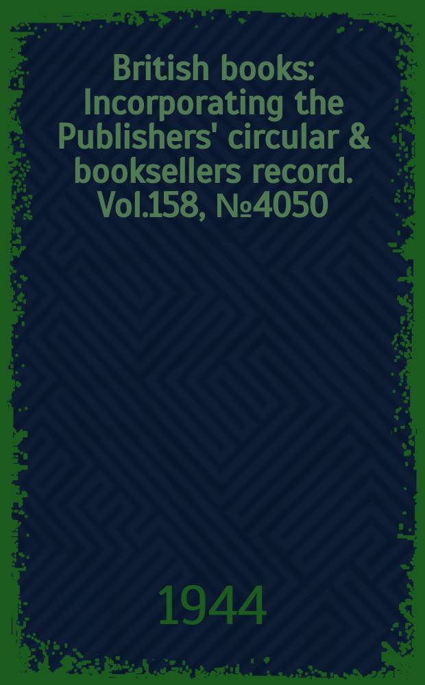 British books : Incorporating the Publishers' circular & booksellers record. Vol.158, №4050