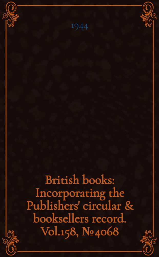 British books : Incorporating the Publishers' circular & booksellers record. Vol.158, №4068