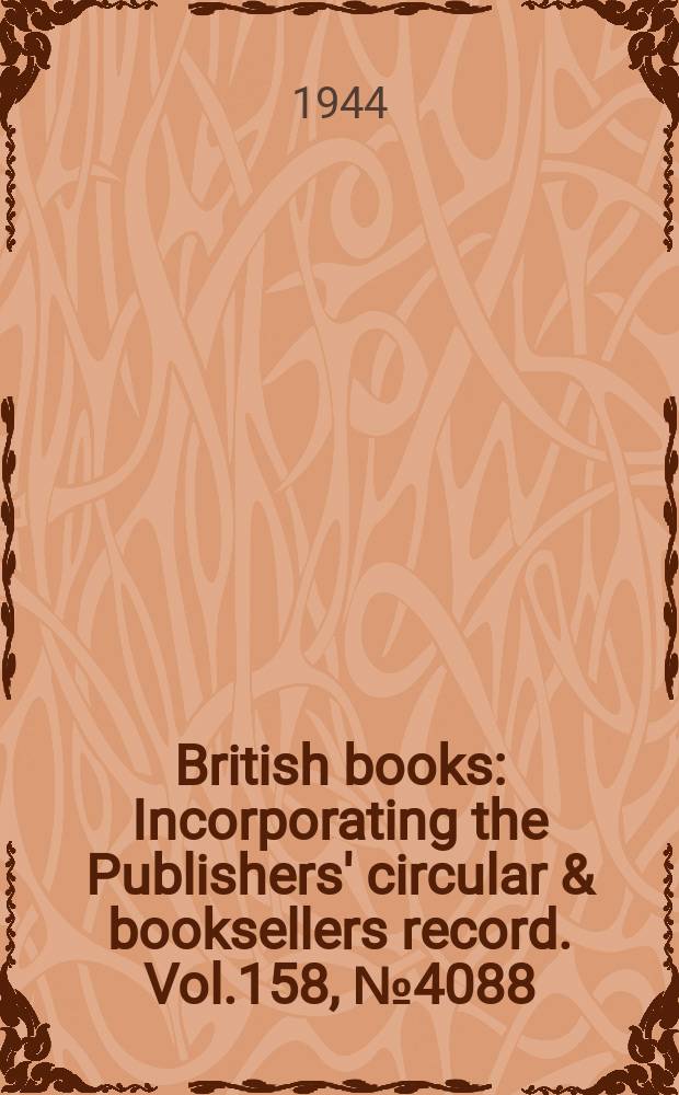 British books : Incorporating the Publishers' circular & booksellers record. Vol.158, №4088
