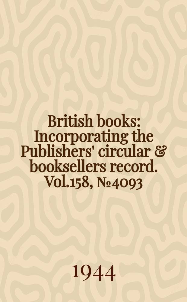 British books : Incorporating the Publishers' circular & booksellers record. Vol.158, №4093