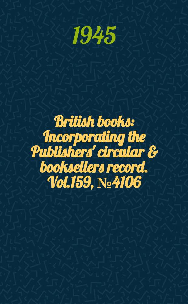 British books : Incorporating the Publishers' circular & booksellers record. Vol.159, №4106