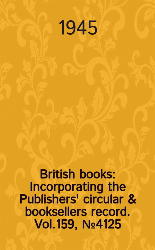 British books : Incorporating the Publishers' circular & booksellers record. Vol.159, №4125