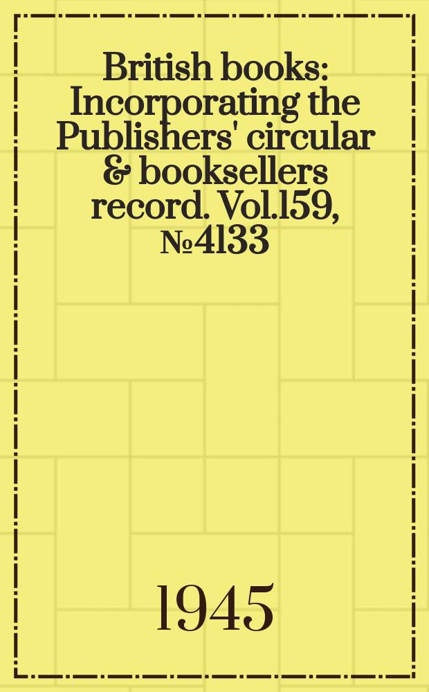 British books : Incorporating the Publishers' circular & booksellers record. Vol.159, №4133