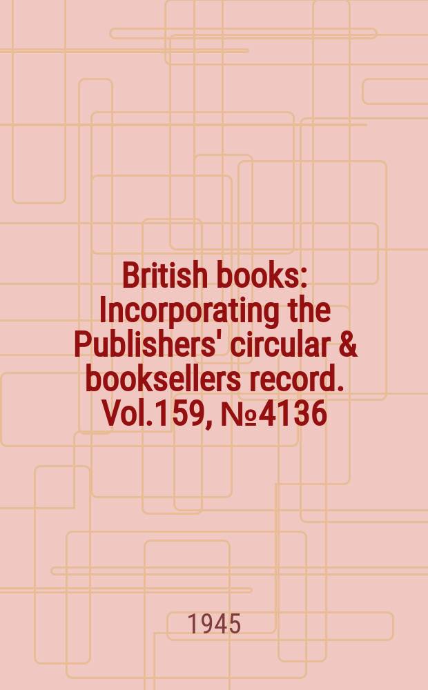 British books : Incorporating the Publishers' circular & booksellers record. Vol.159, №4136
