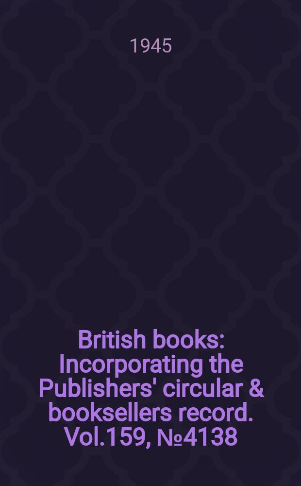 British books : Incorporating the Publishers' circular & booksellers record. Vol.159, №4138