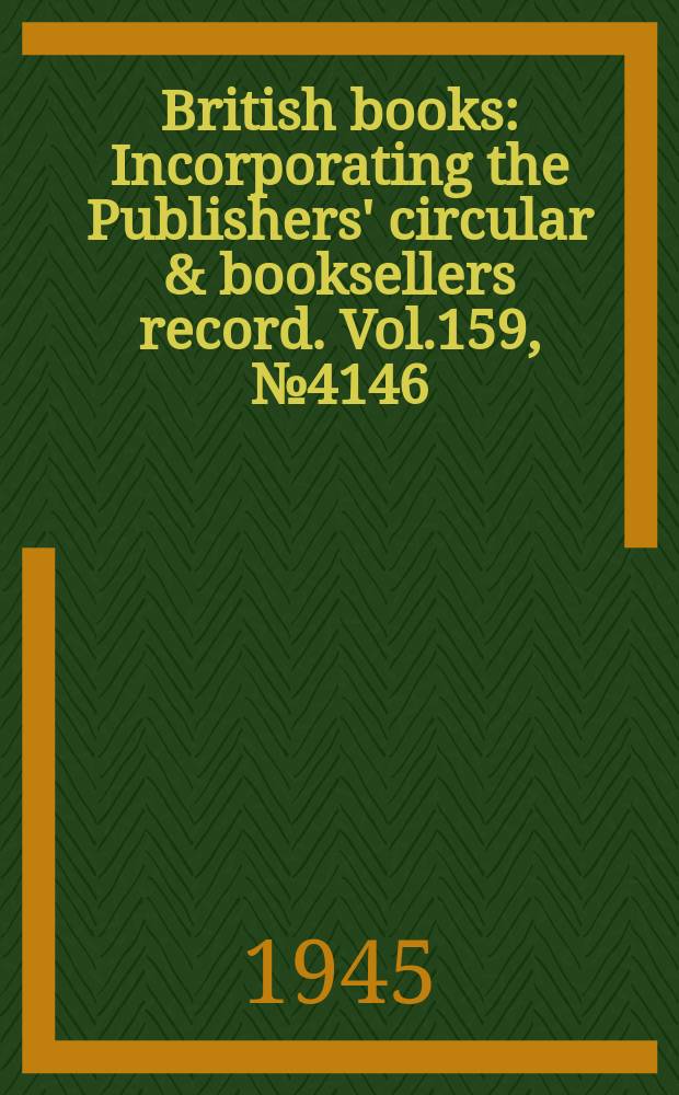 British books : Incorporating the Publishers' circular & booksellers record. Vol.159, №4146