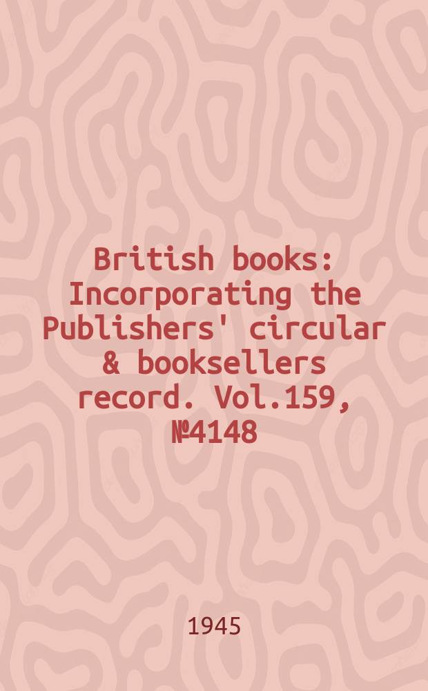 British books : Incorporating the Publishers' circular & booksellers record. Vol.159, №4148