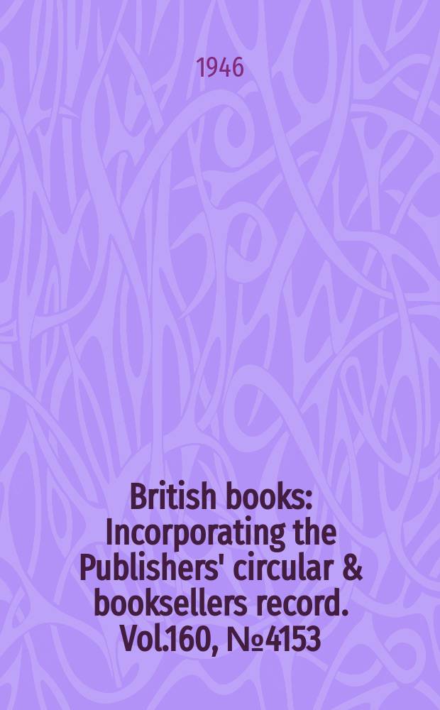 British books : Incorporating the Publishers' circular & booksellers record. Vol.160, №4153