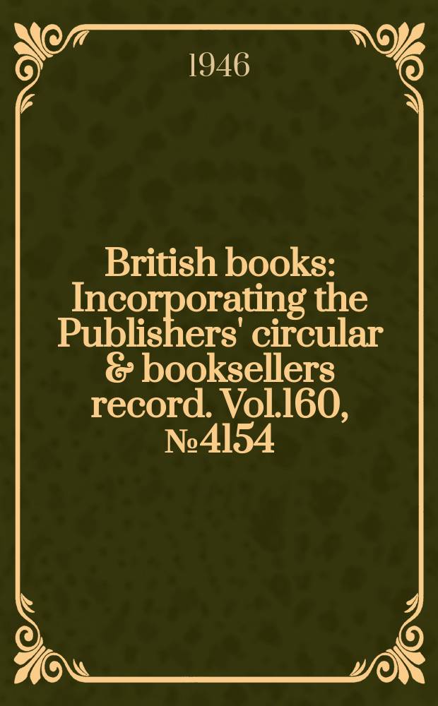 British books : Incorporating the Publishers' circular & booksellers record. Vol.160, №4154