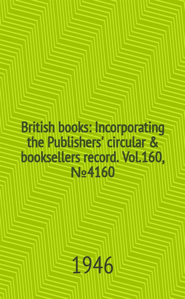 British books : Incorporating the Publishers' circular & booksellers record. Vol.160, №4160