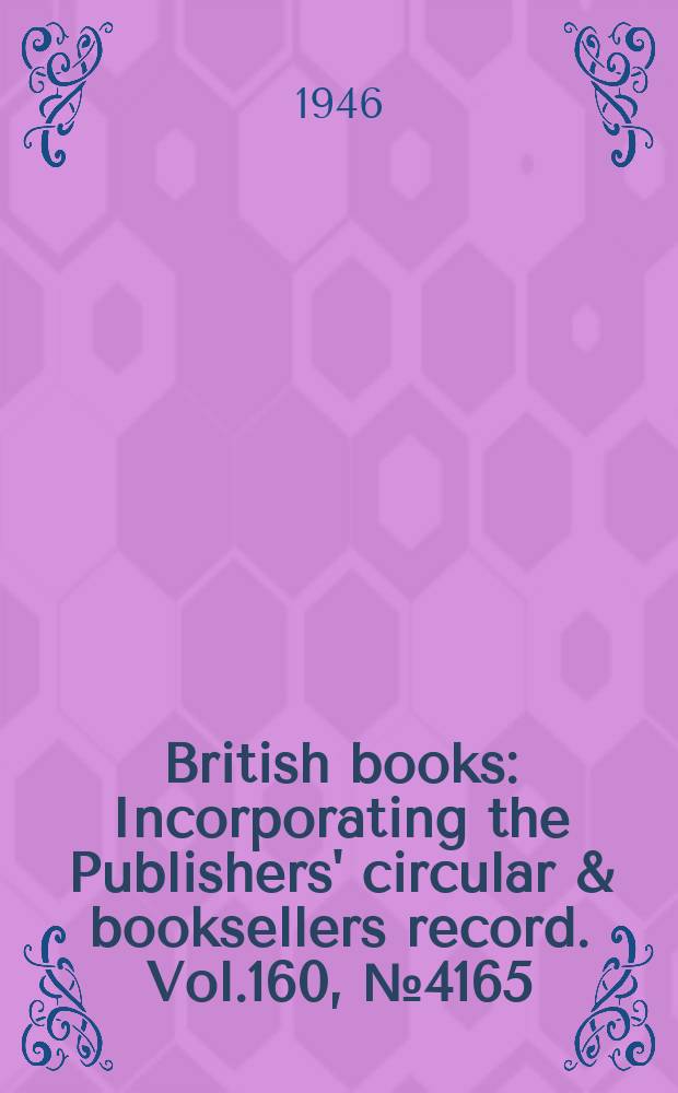 British books : Incorporating the Publishers' circular & booksellers record. Vol.160, №4165