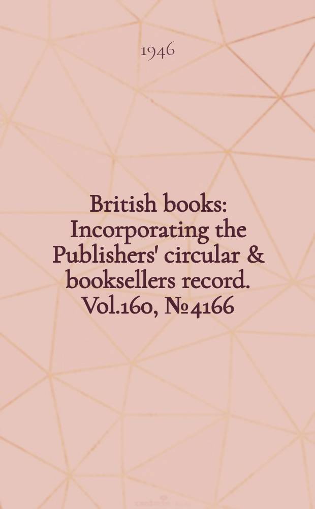 British books : Incorporating the Publishers' circular & booksellers record. Vol.160, №4166
