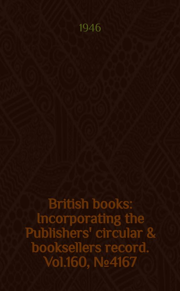 British books : Incorporating the Publishers' circular & booksellers record. Vol.160, №4167