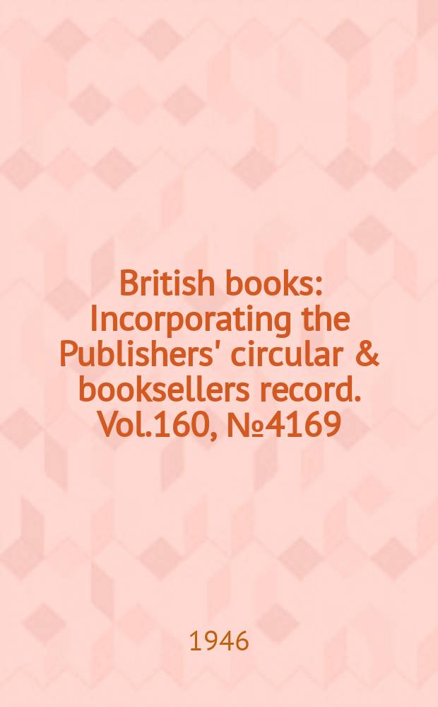 British books : Incorporating the Publishers' circular & booksellers record. Vol.160, №4169