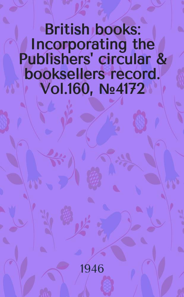 British books : Incorporating the Publishers' circular & booksellers record. Vol.160, №4172