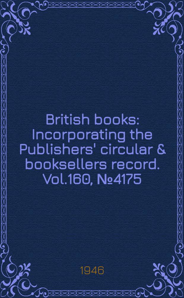 British books : Incorporating the Publishers' circular & booksellers record. Vol.160, №4175