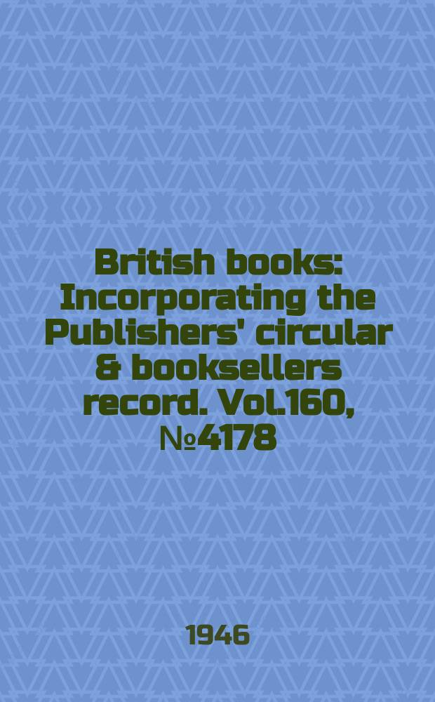 British books : Incorporating the Publishers' circular & booksellers record. Vol.160, №4178