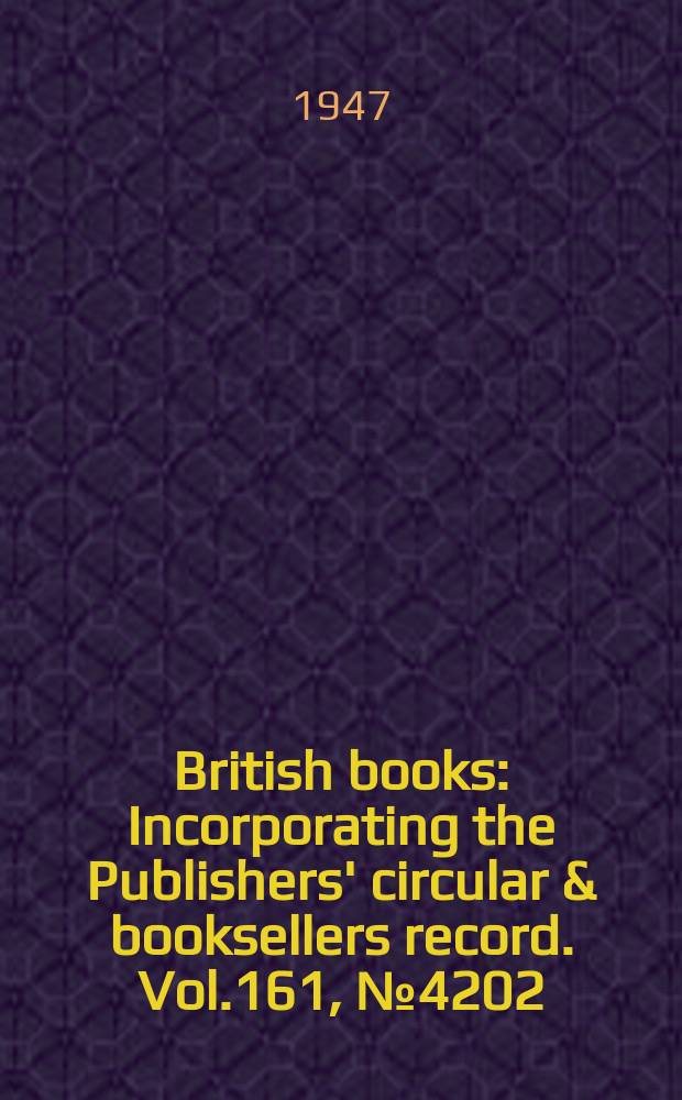 British books : Incorporating the Publishers' circular & booksellers record. Vol.161, №4202