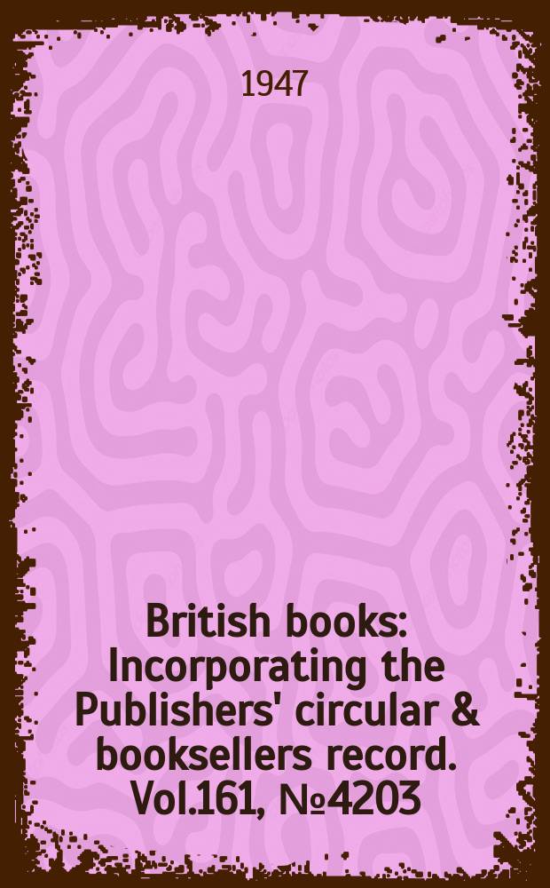 British books : Incorporating the Publishers' circular & booksellers record. Vol.161, №4203