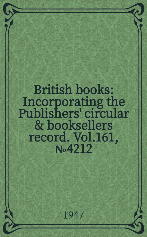 British books : Incorporating the Publishers' circular & booksellers record. Vol.161, №4212