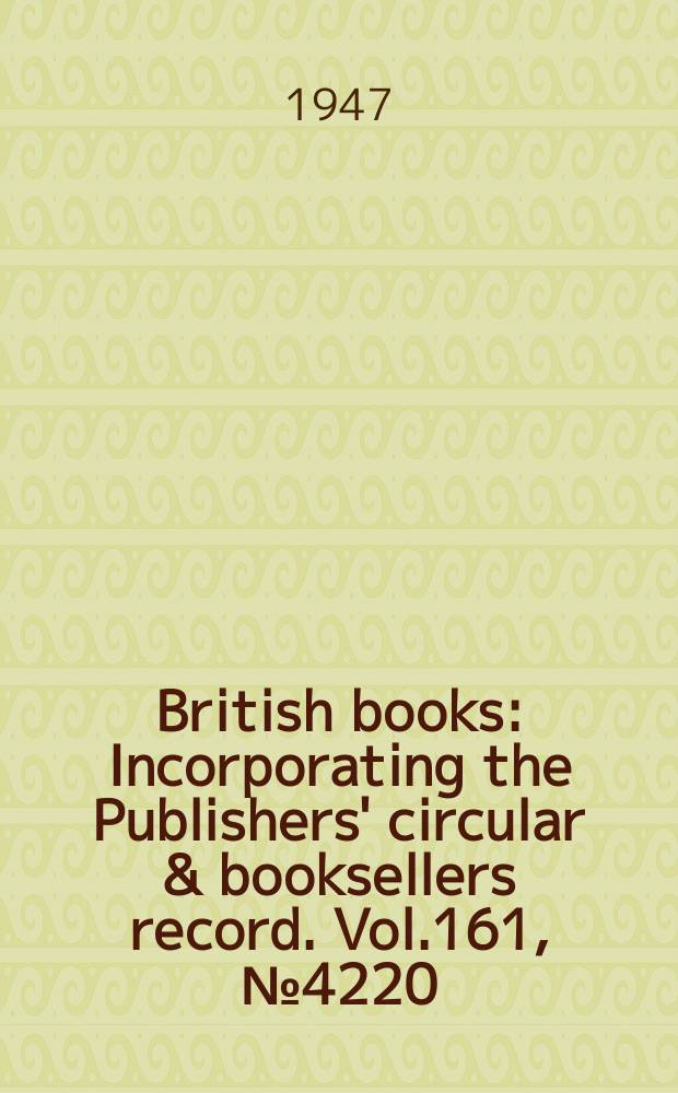 British books : Incorporating the Publishers' circular & booksellers record. Vol.161, №4220